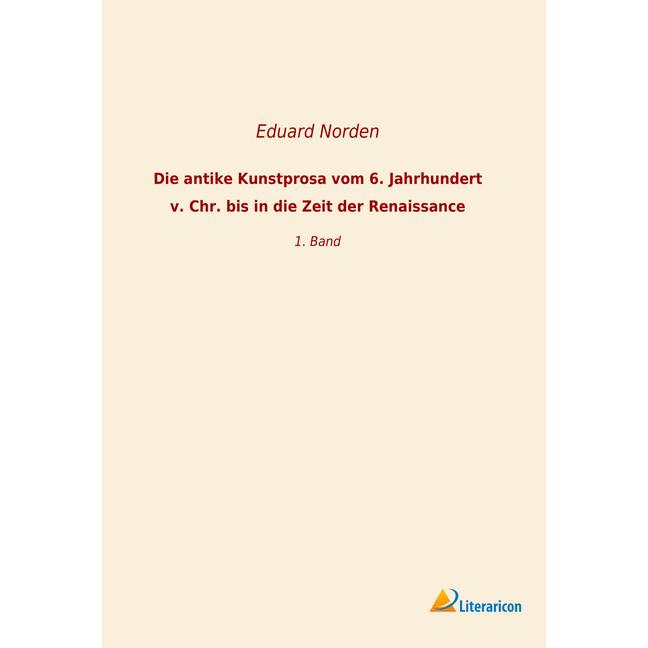 Die antike Kunstprosa vom 6. Jahrhundert v. Chr. bis in die Zeit der Renaissance, Fachbücher von Eduard Norden