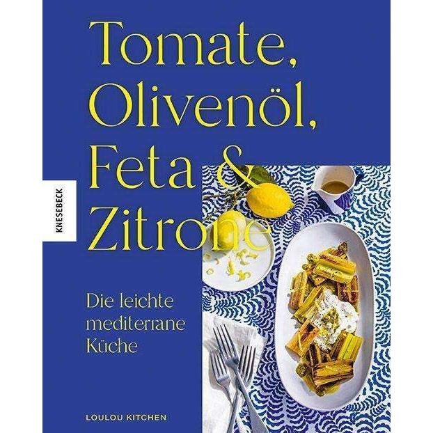 Tomate, Olivenöl, Feta & Zitrone, Ratgeber von Loulou kitchen, Pierre Javelle, Claire Schmartz