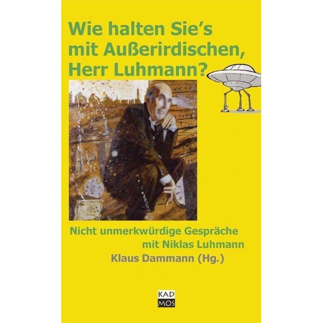 Wie halten Sie's mit Ausserirdischen, Herr Luhmann?, Belletristik von Klaus Dammann