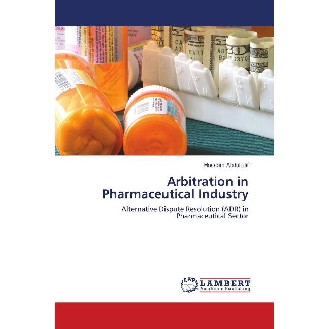 Arbitration in Pharmaceutical Industry, Fachbücher von Hossam Abdullatif