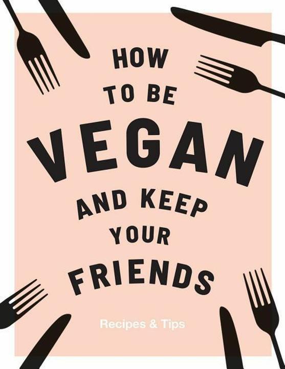 Produktbild How to be Vegan and Keep Your Friends (Englisch, Annie Nichols, 2018)
