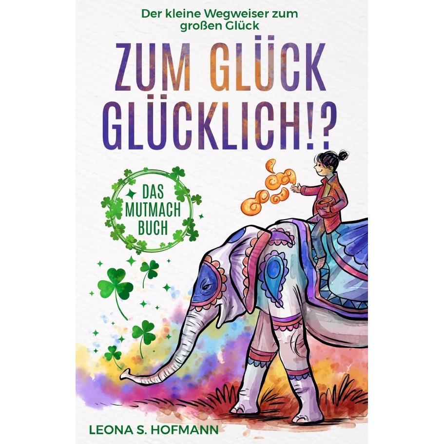 Hofmann:Zum Glück glücklich!?, Belletristik von Leona S. Hofmann, Adrian Langenscheid