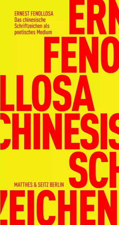 Das chinesische Schriftzeichen als poetisches Medium (Deutsch, Ernest Fenollosa, 2019)