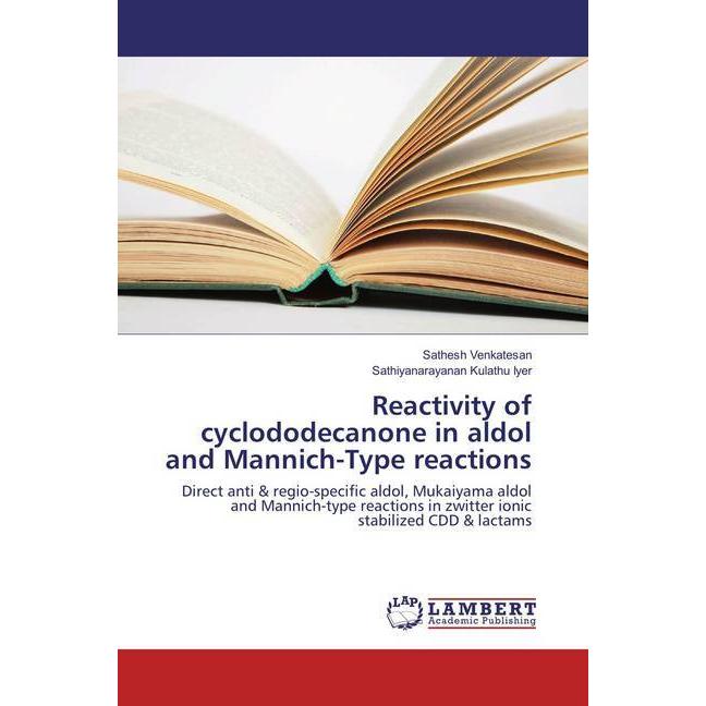 Reactivity of cyclododecanone in aldol and Mannich-Type reactions, Fachbücher von Sathiyanarayanan Kulathu Iyer, Sathesh...