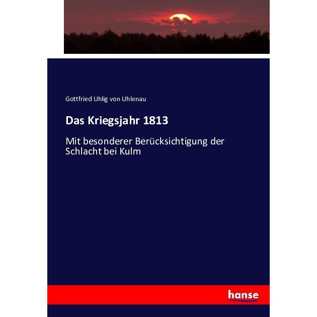Das Kriegsjahr 1813, Fachbücher von Gottfried Uhlig von Uhlenau