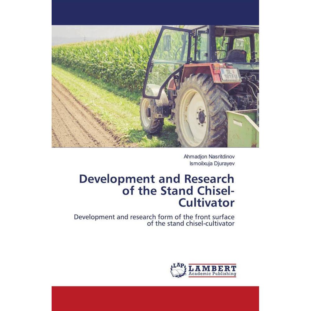 Development and Research of the Stand Chisel-Cultivator, Fachbücher von Ismoilxuja Djurayev, Ahmadjon Nasritdinov