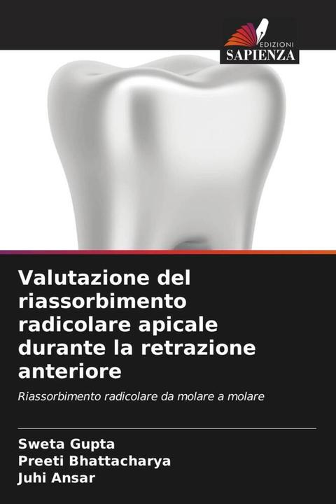 Produktbild Valutazione del riassorbimento radicolare apicale durante la retrazione anteriore (Sweta Gupta, Juhi Ansar, Preeti Bhattacharya, 2024)