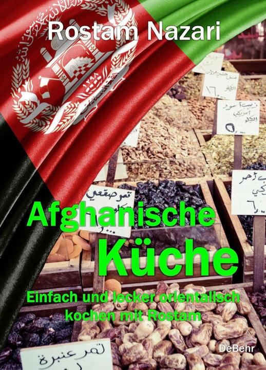 Produktbild Afghanische Küche - Einfach und lecker orientalisch kochen mit Rostam (Deutsch, Rostam Nazari, 2021)