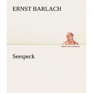 Seespeck, Belletristik von Ernst Barlach