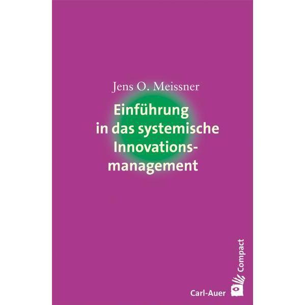 Einführung in das systemische Innovationsmanagement, Fachbücher von Jens O. Meissner