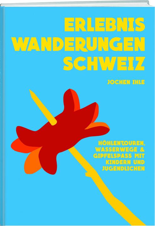Produktbild u. Erlebniswanderungen CH (Deutsch, Jochen Ihle, 2016)