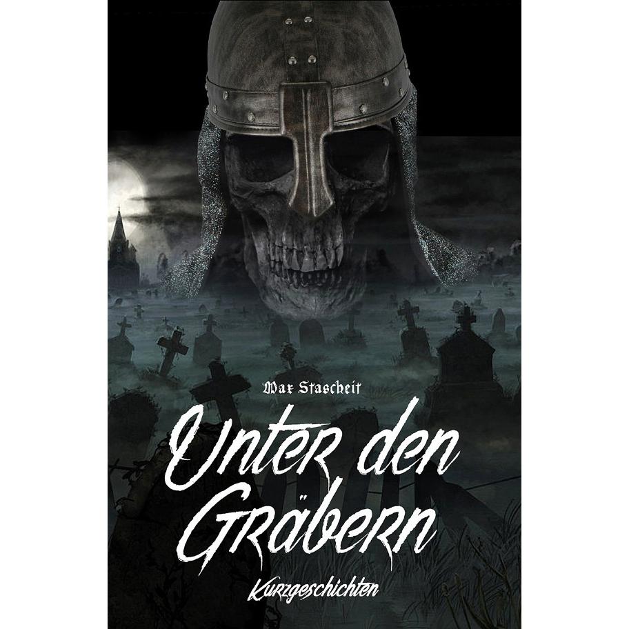 Unter den Gräbern, Belletristik von Max Stascheit