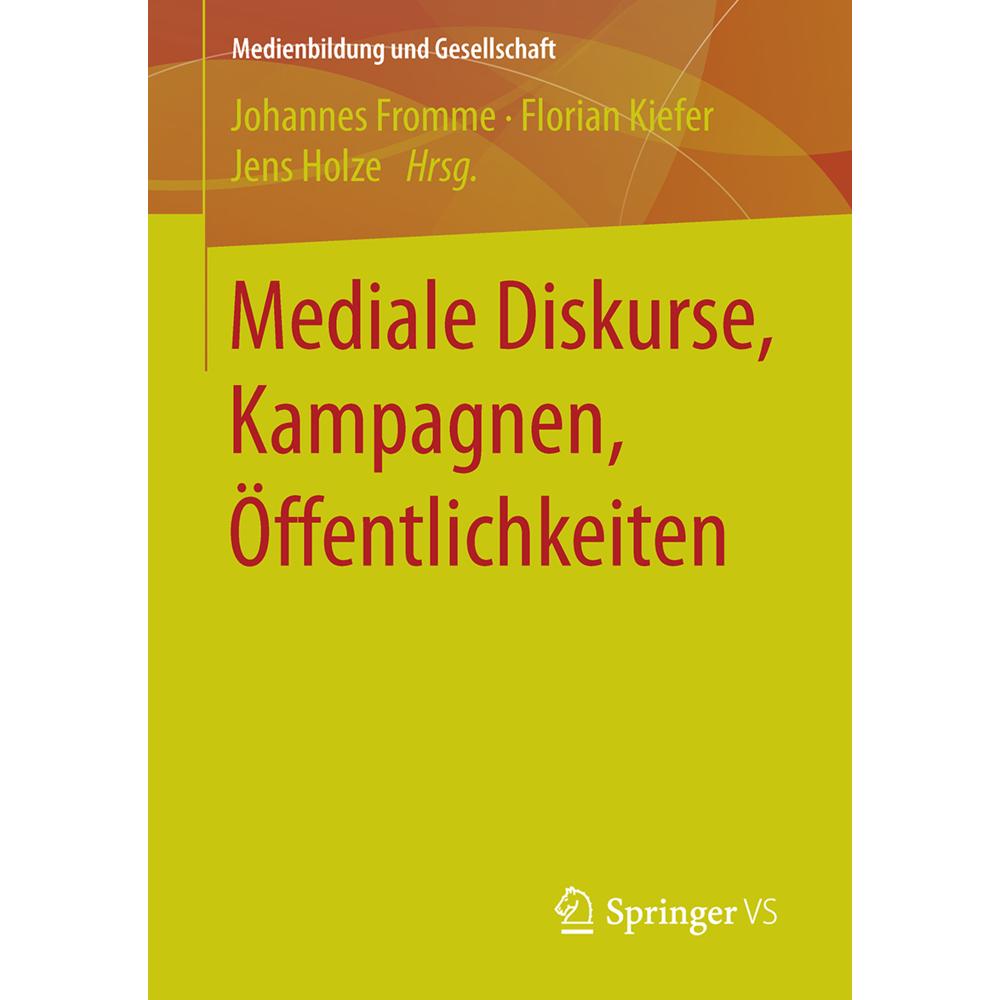 Mediale Diskurse, Kampagnen, Öffentlichkeiten, Fachbücher von Johannes Fromme, Florian Kiefer, Jens Holze