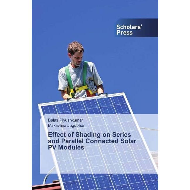 Effect of Shading on Series and Parallel Connected Solar PV Modules, Fachbücher von Balas Piyushkumar, Makavana Jugubhai