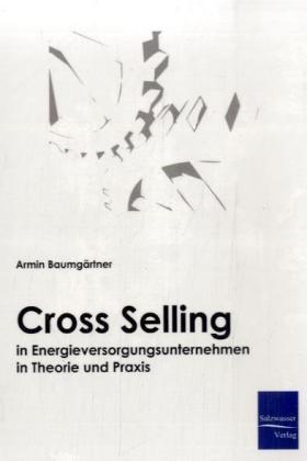 Produktbild Cross-Selling in Energieversorgungsunternehmen in Theorie und Praxis (Armin Baumgärtner, 2008)
