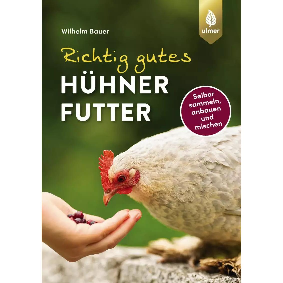 Richtig gutes Hühnerfutter, Ratgeber von Wilhelm Bauer