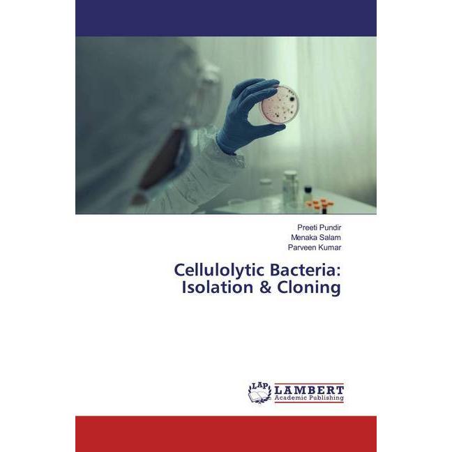 Cellulolytic Bacteria: Isolation & Cloning, Fachbücher von Parveen Kumar, Preeti Pundir, Menaka Salam
