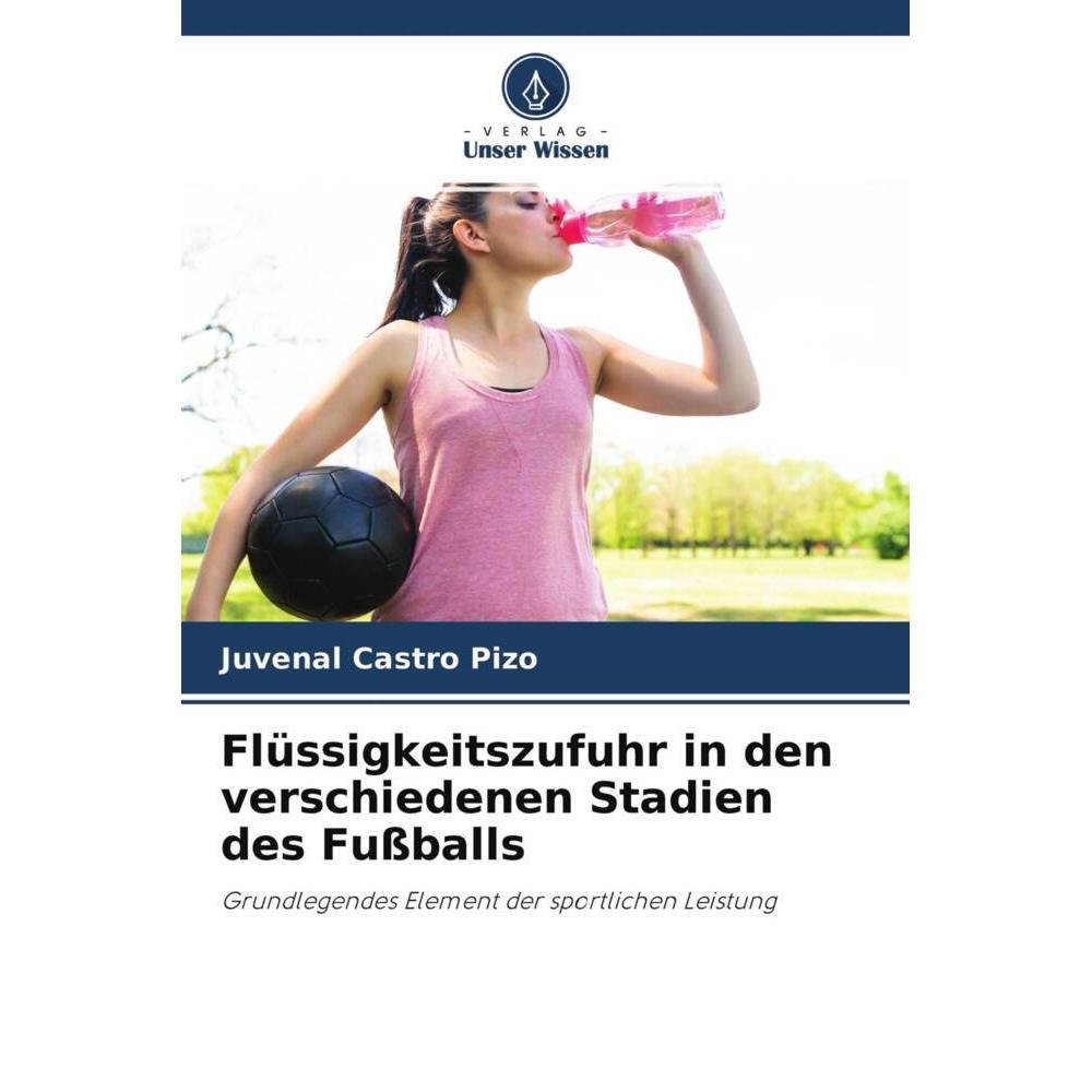 Flüssigkeitszufuhr in den verschiedenen Stadien des Fussballs, Ratgeber von Juvenal Castro Pizo