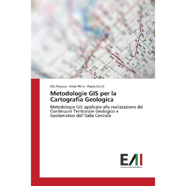 Metodologie GIS per la Cartografia Geologica, Fachbücher von Elia Pasqua, Altair Pirro, Paolo Conti