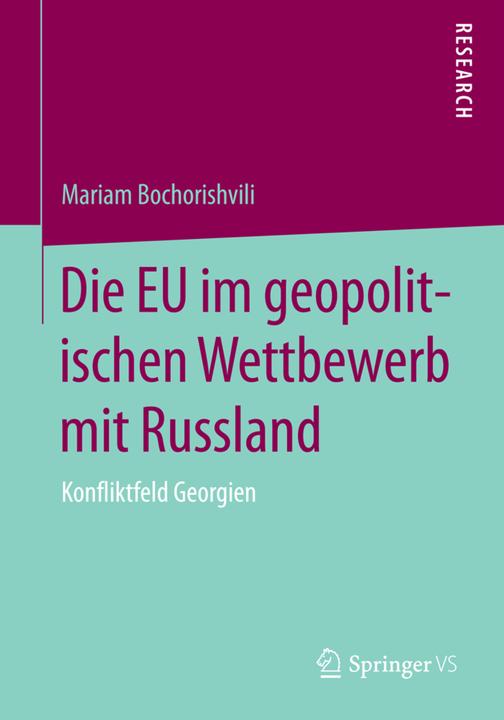 Produktbild Die EU im geopolitischen Wettbewerb mit Russland (Deutsch, Mariam Bochorishvili, 2015)