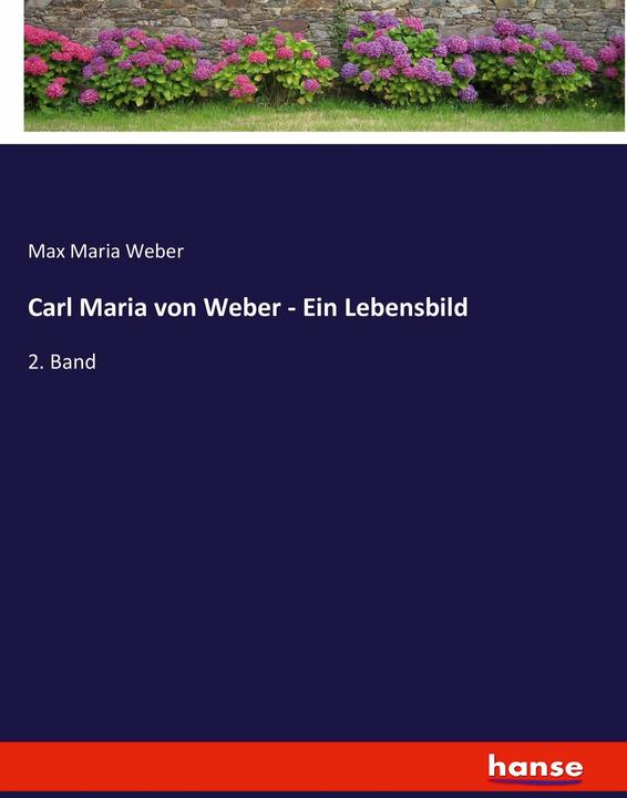 Produktbild Carl Maria von Weber - Ein Lebensbild (Deutsch, Max Maria Weber, 2016)