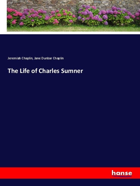 Produktbild The Life of Charles Sumner (Deutsch, Jeremiah Chaplin, Jane Dunbar Chaplin, 2019)