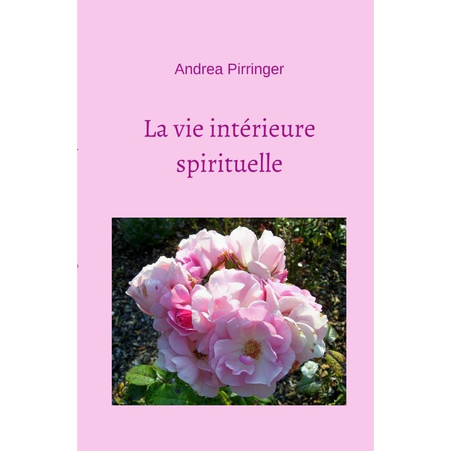 La vie intérieure spirituelle, Sachbücher von Andrea Pirringer
