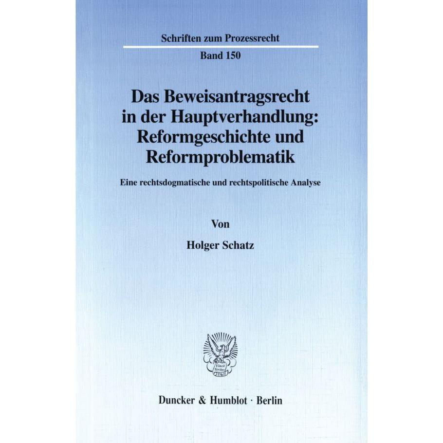 Das Beweisantragsrecht in der Hauptverhandlung: Reformgeschichte und Reformproblematik., Fachbücher von Holger Schatz