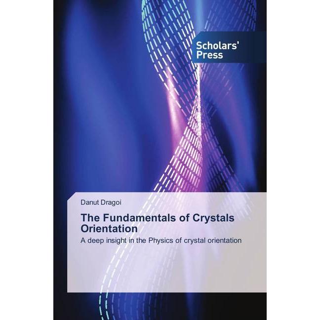 The Fundamentals of Crystals Orientation, Fachbücher von Danut Dragoi