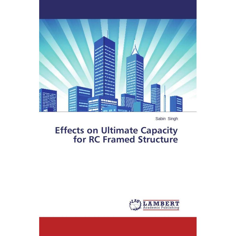 Effects on Ultimate Capacity for RC Framed Structure, Fachbücher