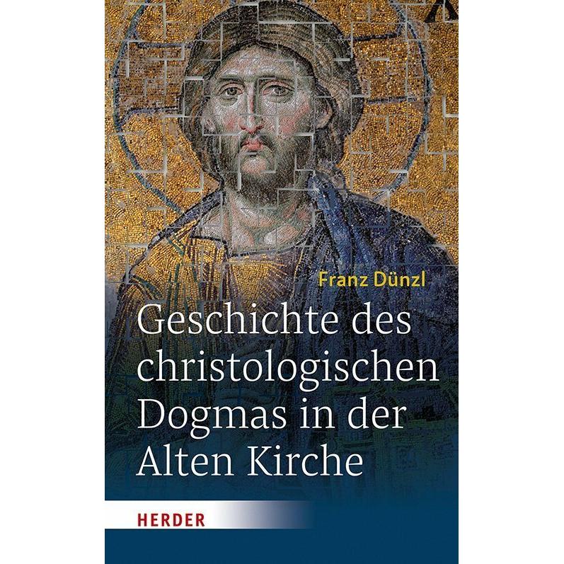 Geschichte des christologischen Dogmas in der Alten Kirche, Fachbücher von Franz Dünzl