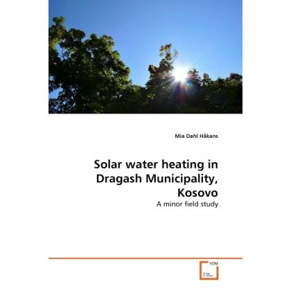 Solar water heating in Dragash Municipality, Kosovo, Fachbücher von Mia Dahl Håkans