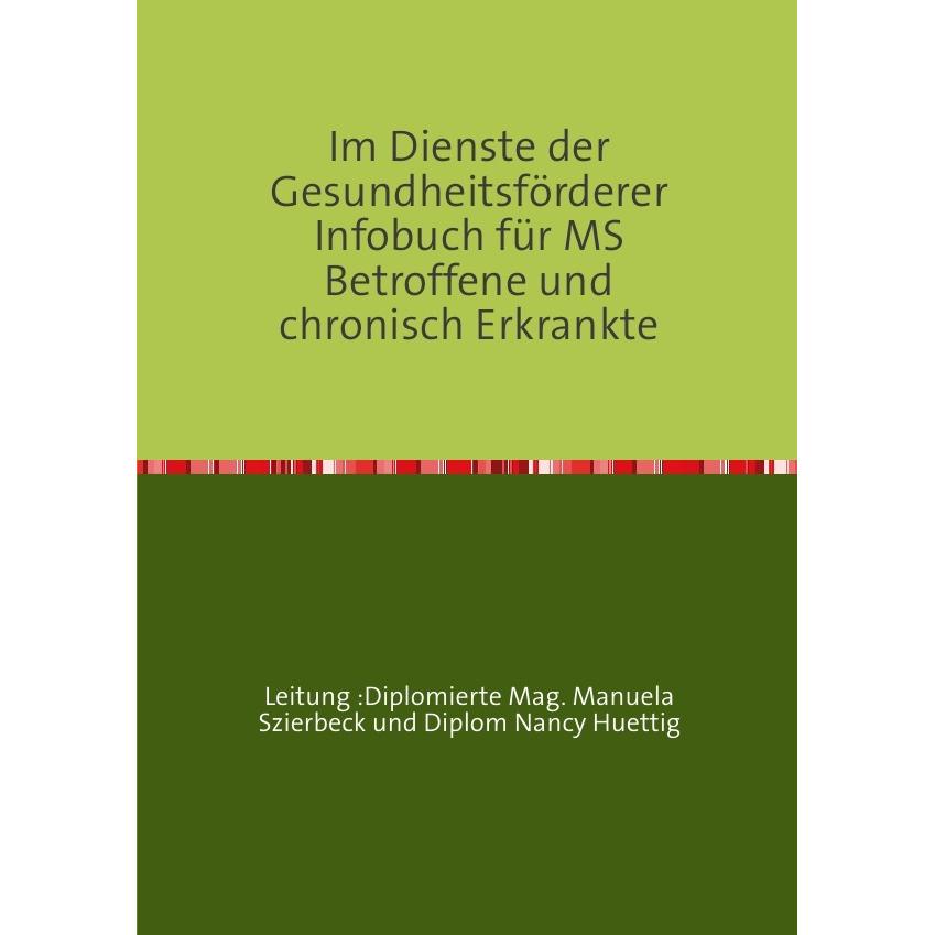 Im Dienste der Gesundheitsförderer Infobuch für MS Betroffene und chronisch Erkrankte, Ratgeber von Manuela Szierbeck