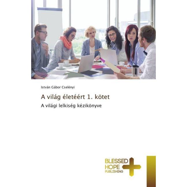 A világ életéért 1. kötet, Sachbücher von István Gábor Cselényi