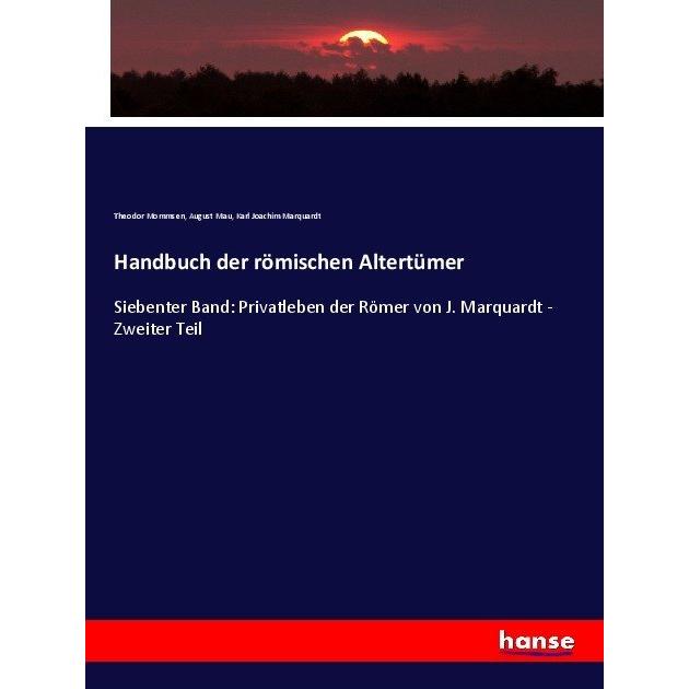 Handbuch der römischen Altertümer, Fachbücher von Karl Joachim Marquardt, Theodor Mommsen, August Mau