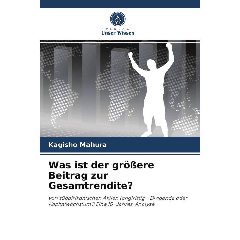 Was ist der grössere Beitrag zur Gesamtrendite?, Fachbücher von Kagisho Mahura
