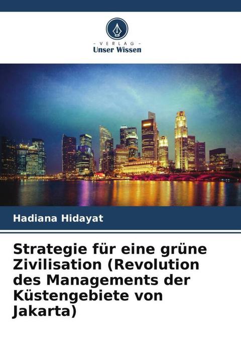 Produktbild Strategie für eine grüne Zivilisation (Revolution des Managements der Küstengebiete von Jakarta) (Deutsch, Hadiana Hidayat, 2024)