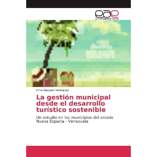 La gestión municipal desde el desarrollo turístico sostenible, Fachbücher von Irma Vásquez Velásquez