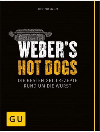 Weber s Hot Dogs - Die besten Grillrezepte (Jamie Purviance)