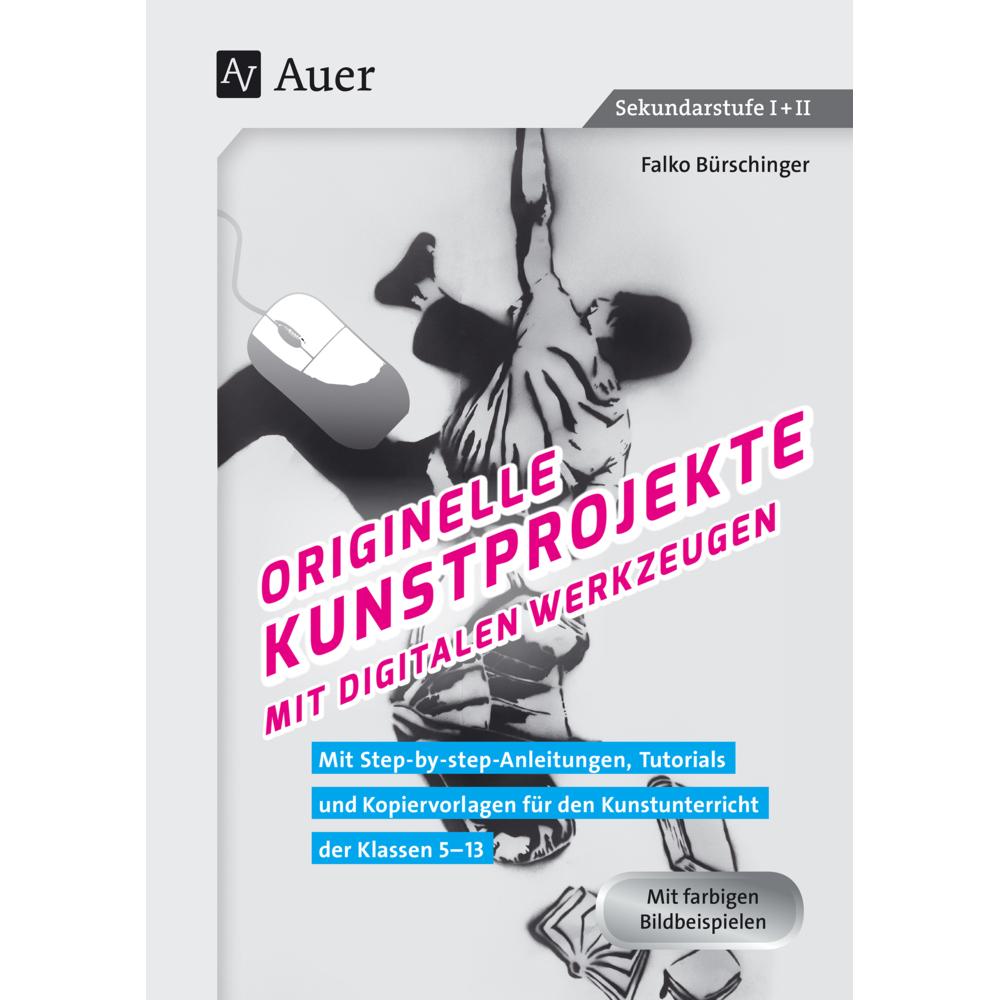Thumbnail - Originelle Kunstprojekte mit digitalen Werkzeugen, Schulbücher von Falko Bürschinger