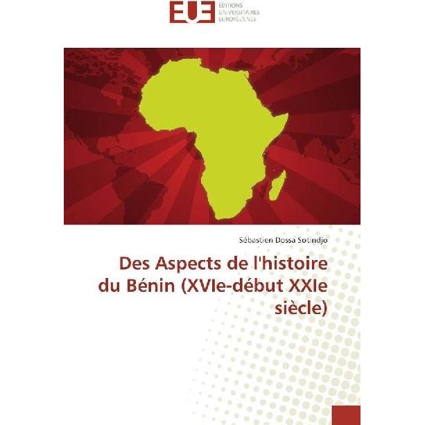 Des Aspects de l'histoire du Bénin (XVIe-début XXIe siècle), Fachbücher von Sébastien Dossa Sotindjo