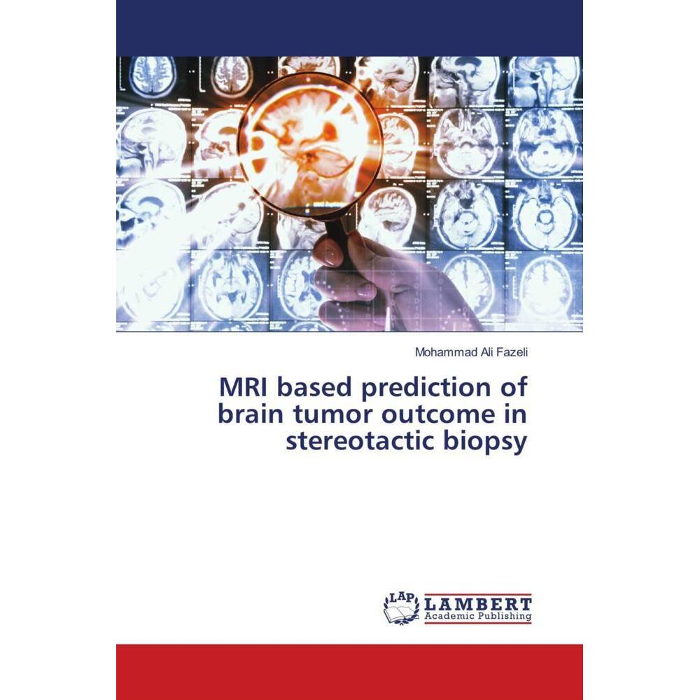MRI based prediction of brain tumor outcome in stereotactic biopsy, Fachbücher von Mohammad Ali Fazeli