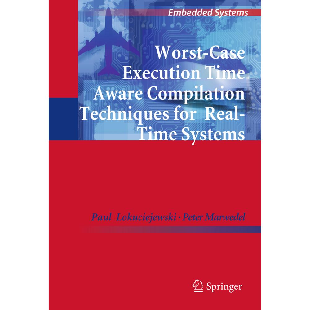 Worst-Case Execution Time Aware Compilation Techniques for Real-Time Systems, Fachbücher von Peter Marwedel, Paul Lokuci...