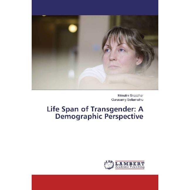 Life Span of Transgender: A Demographic Perspective, Fachbücher von Gurusamy Sellamuthu, Mrinalini Sreedhar