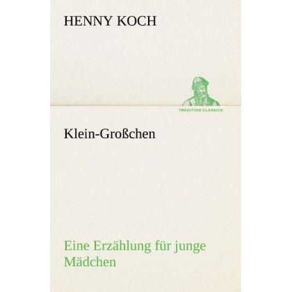 Klein-Grosschen, Belletristik von Henny Koch