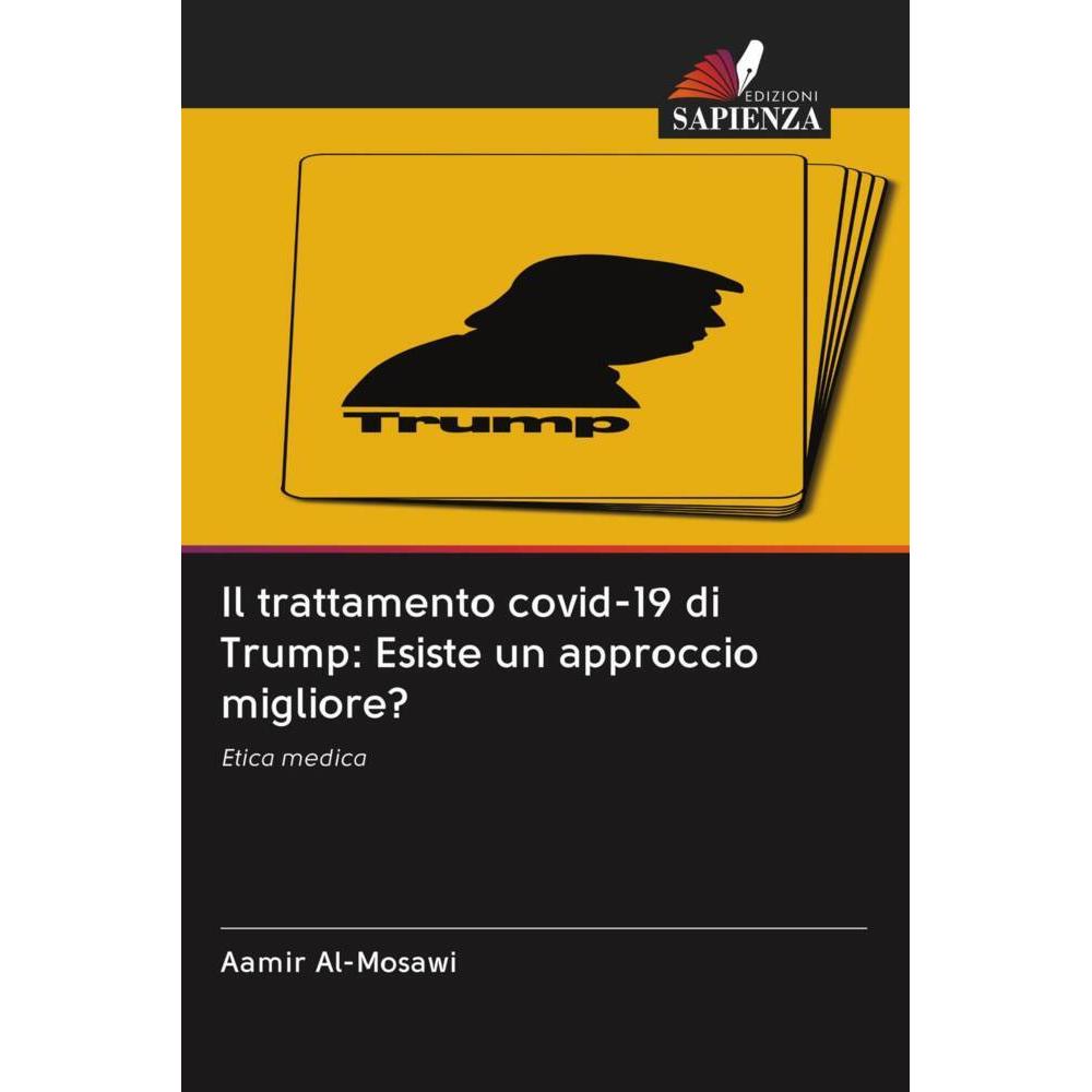 Il trattamento covid-19 di Trump: Esiste un approccio migliore?, Fachbücher von Aamir Al'-Mosawi