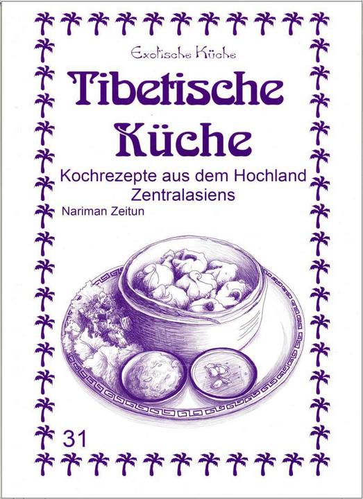 Produktbild Tibetische Küche (Deutsch, Gundula Wagner, M. Nader Asfahani, Mohamad Nader Asfahani, Nader Asfahani, Nariman Zeitun, 2018)