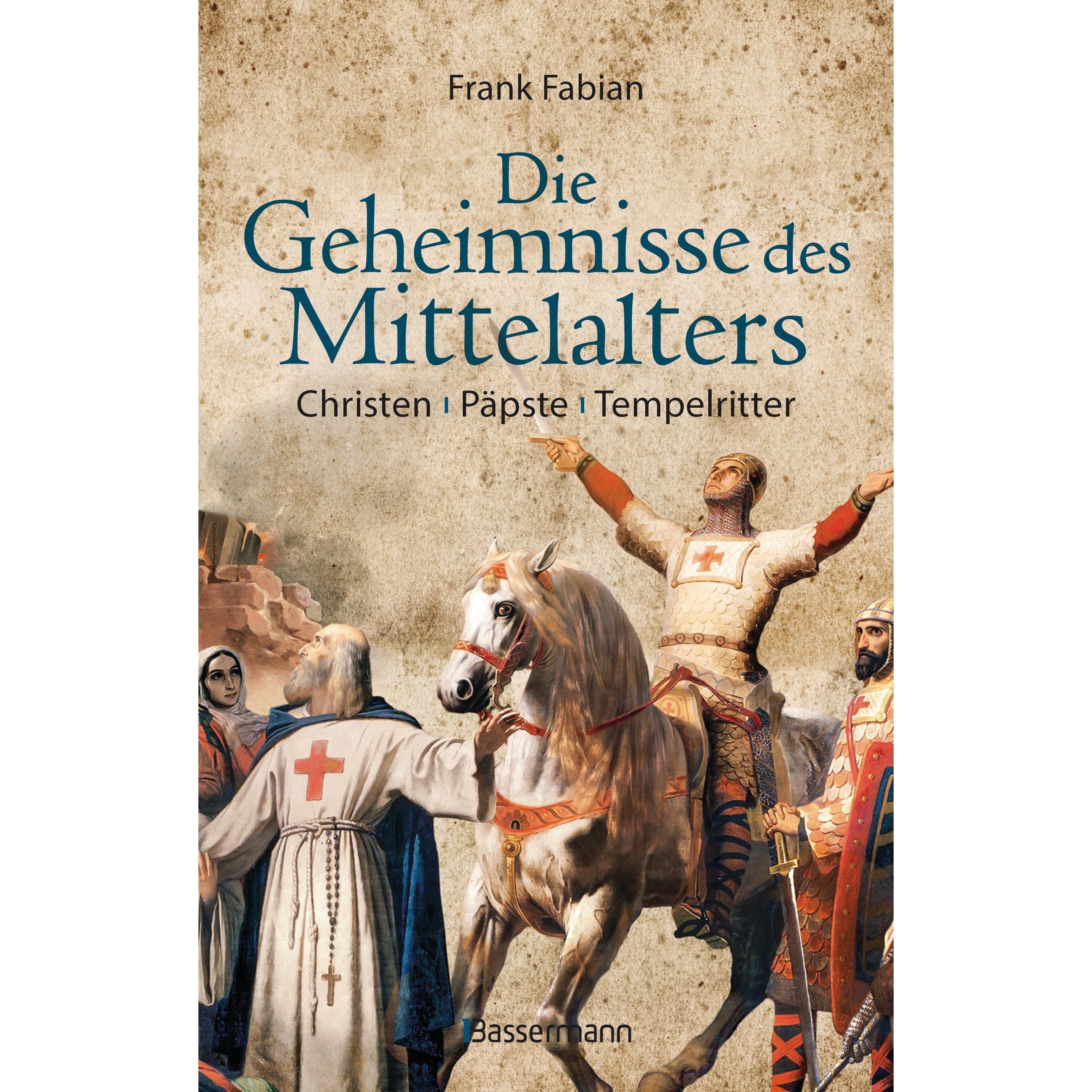 Die Geheimnisse des Mittelalters - Christen, Päpste, Tempelritter, Sachbücher von Frank Fabian