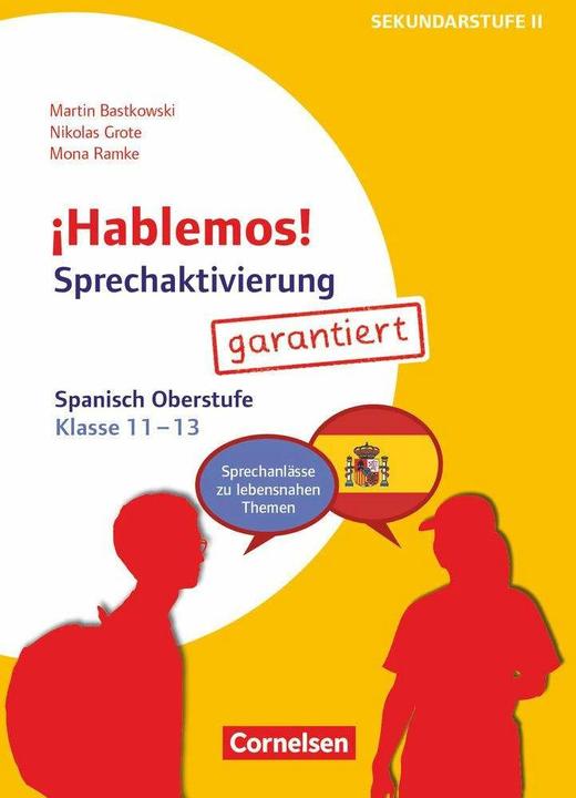 ¡Hablemos!, Sprechaktivierung garantiert, Klasse 11-13, Spanisch, Sprechanlässe zu lebensnahen (German, Martin Bastkowski, 2023)