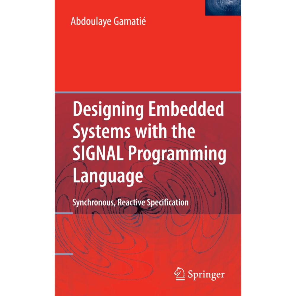 Designing Embedded Systems with the SIGNAL Programming Language, Fachbücher von Abdoulaye Gamatié